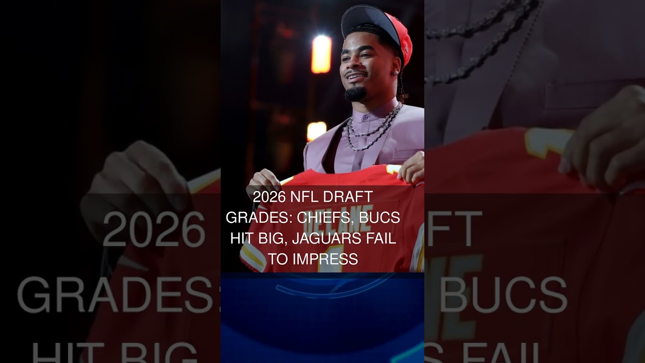 2026 NFL Draft grades: Chiefs Bucs hit big Jaguars fail to impress 2026 NFL Draft grades: Chiefs Bucs hit big Jaguars fail to impress