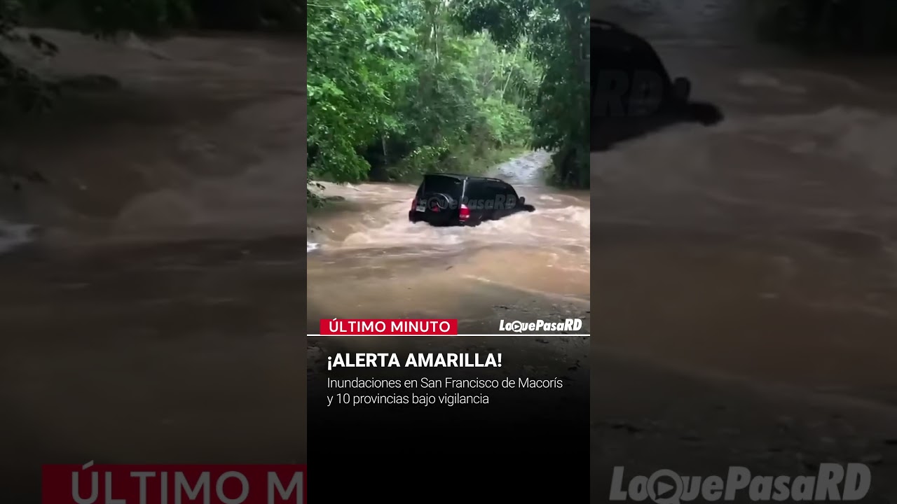 🚨 ¡ALERTA AMARILLA!: Inundaciones en San Francisco de Macorís y 10 provincias bajo vigilancia