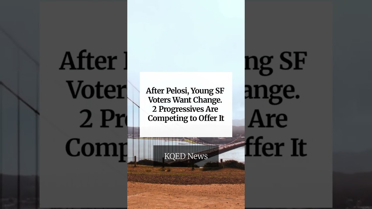 After Pelosi, Young SF Voters Want Change. 2 Progressives Are Competing to Offer It After Pelosi, Young SF Voters Want Change. 2 Progressives Are Competing to Offer It