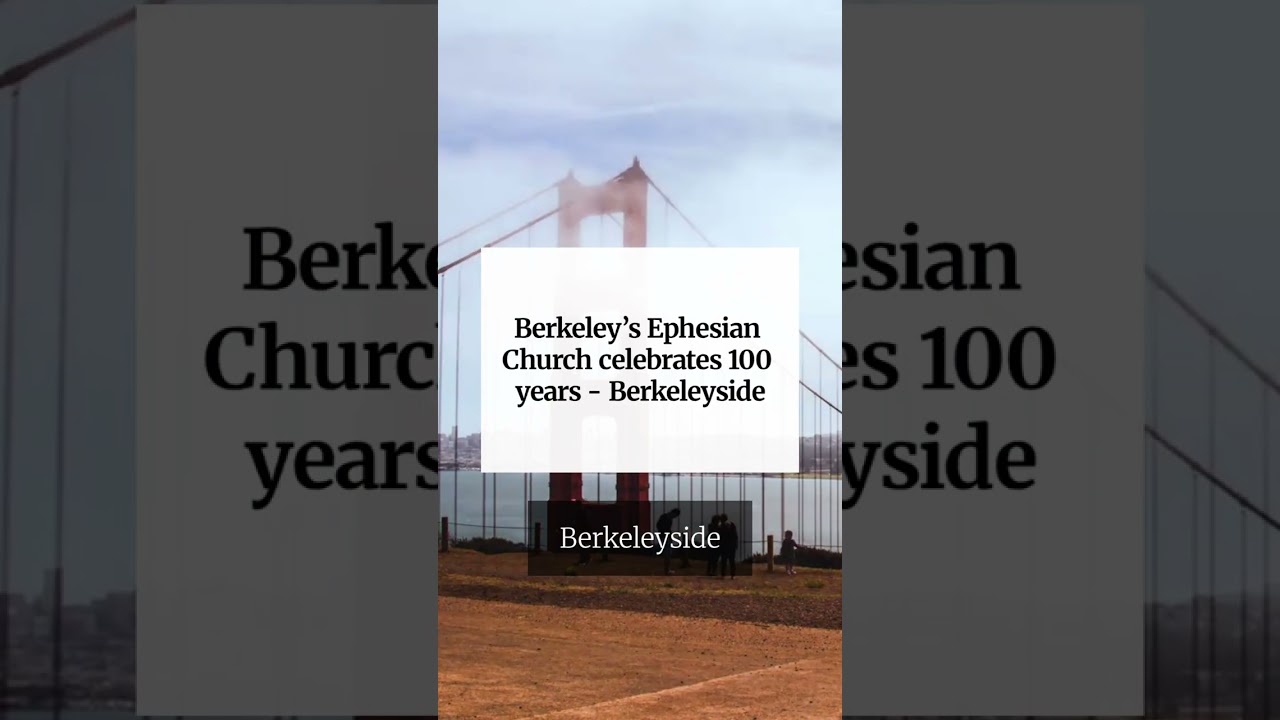 Berkeley’s Ephesian Church celebrates 100 years – Berkeleyside Berkeley’s Ephesian Church celebrates 100 years – Berkeleyside