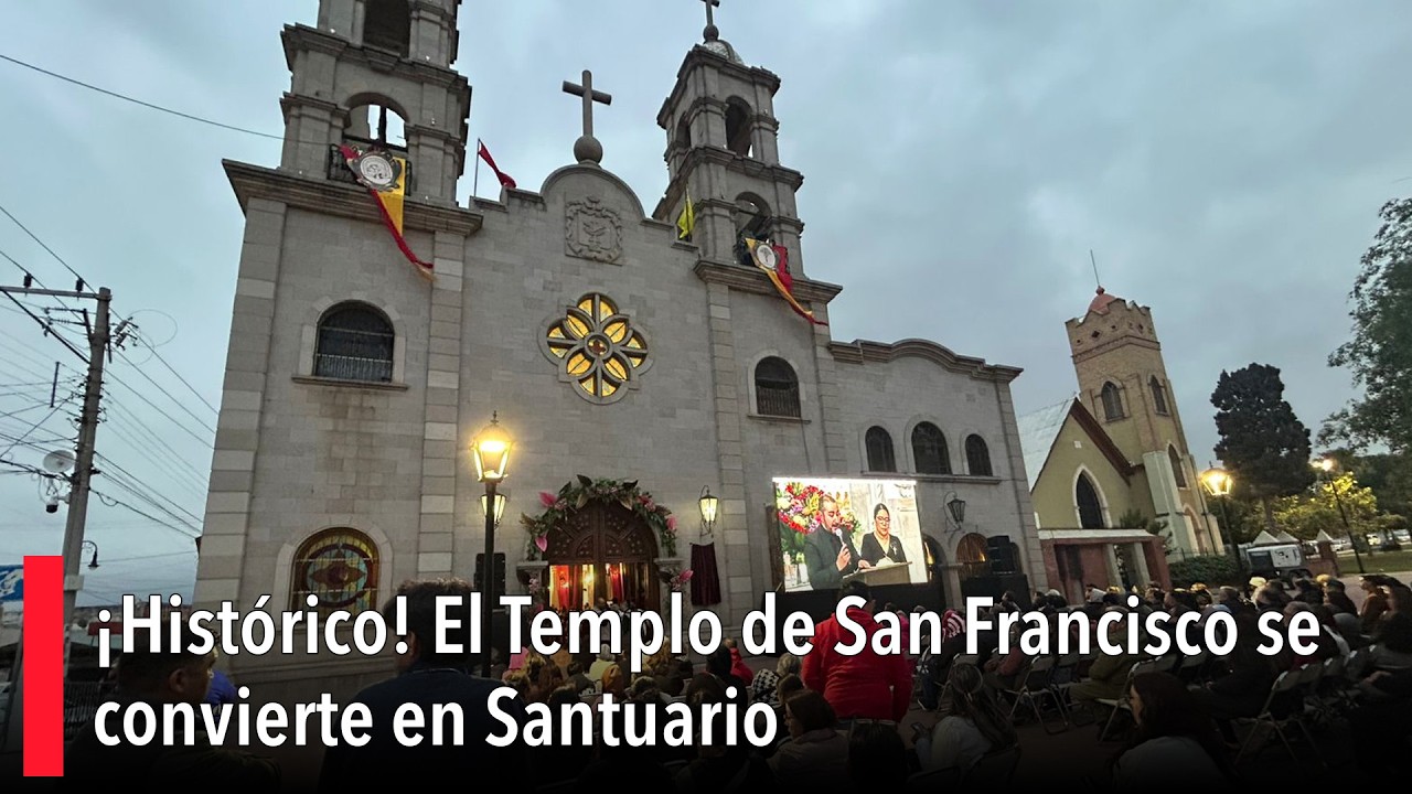 ¡Histórico! El Templo de San Francisco se convierte en Santuario ¡Histórico! El Templo de San Francisco se convierte en Santuario