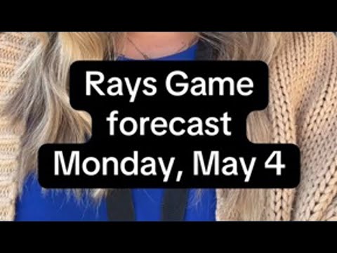Rays game forecast Monday, May 4 Rays game forecast Monday, May 4