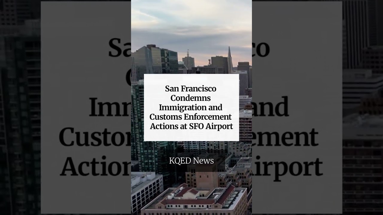 San Francisco Condemns Immigration and Customs Enforcement Actions at SFO Airport San Francisco Condemns Immigration and Customs Enforcement Actions at SFO Airport