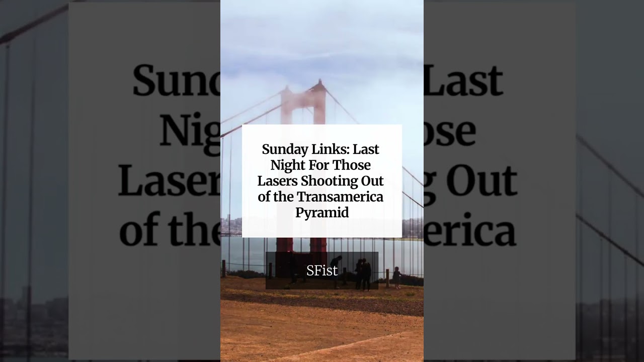 Sunday Links: Last Night For Those Lasers Shooting Out of the Transamerica Pyramid