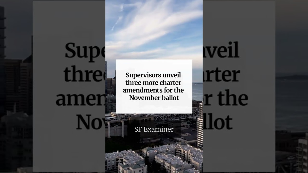 Supervisors unveil three more charter amendments for the November ballot Supervisors unveil three more charter amendments for the November ballot