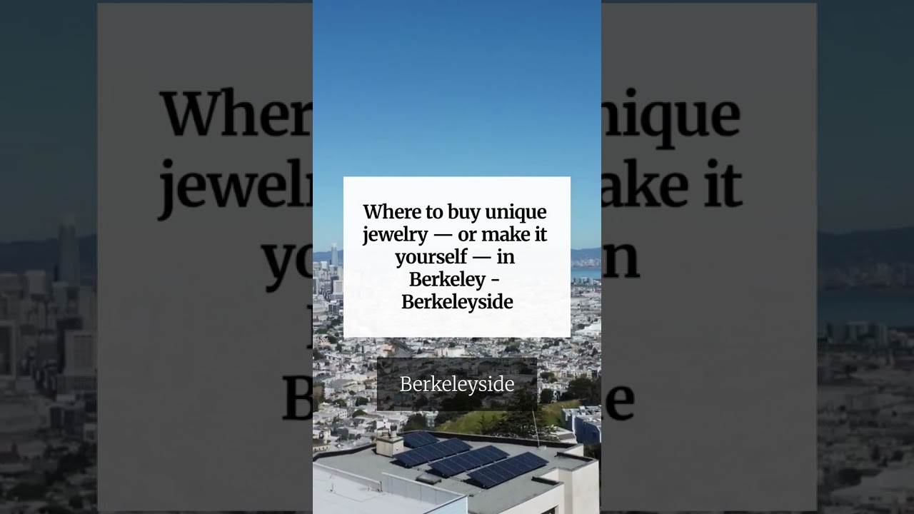Where to buy unique jewelry — or make it yourself — in Berkeley – Berkeleyside