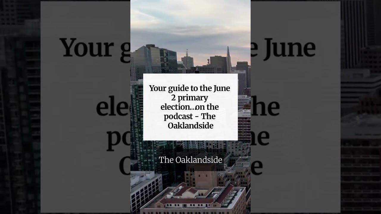 Your guide to the June 2 primary election…on the podcast – The Oaklandside