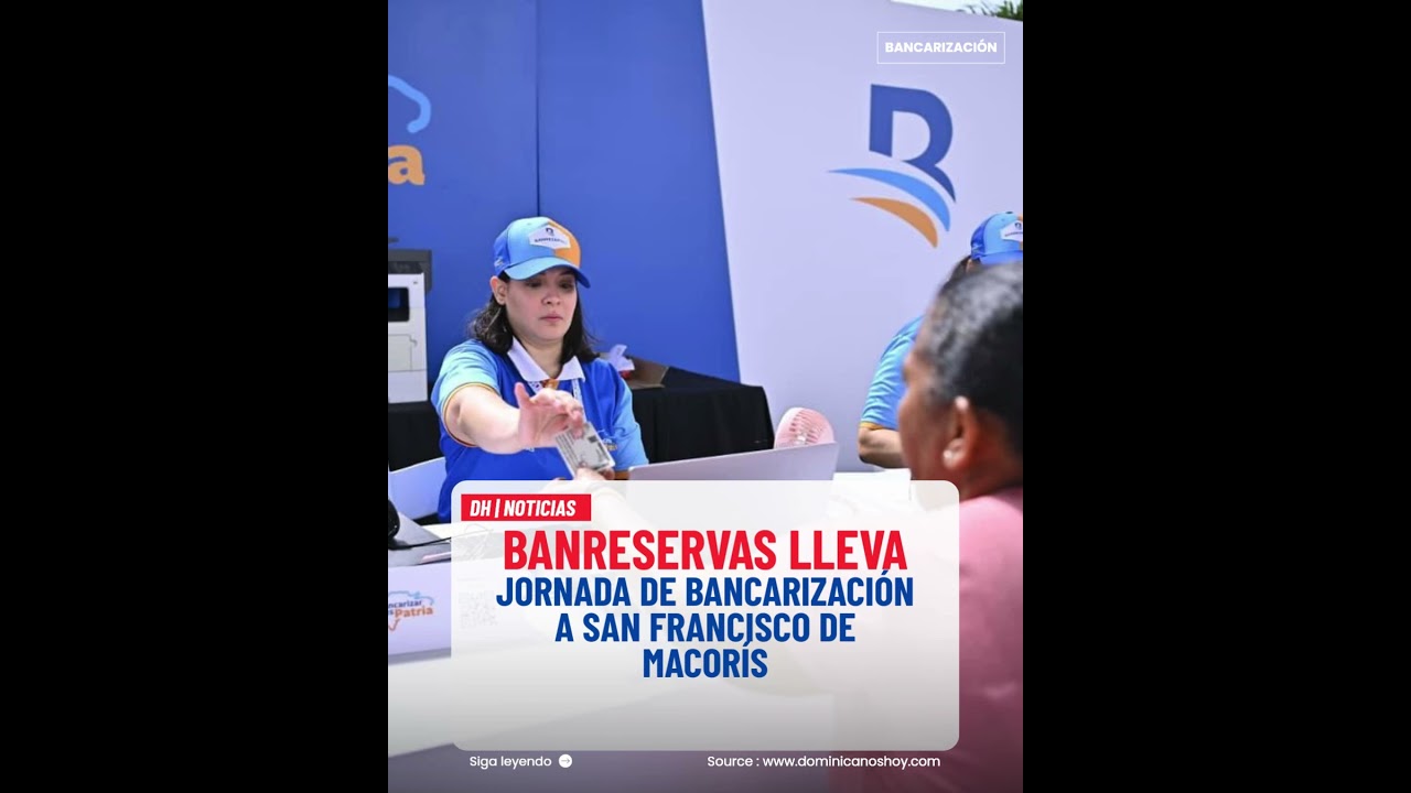 Banreservas lleva jornada de bancarización a San Francisco de Macorís  #dominicanoshoy