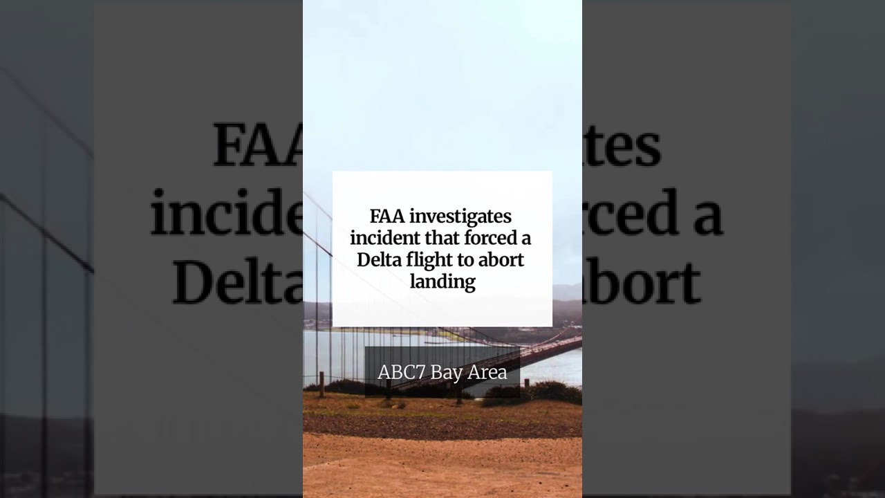 FAA investigates incident that forced a Delta flight to abort landing