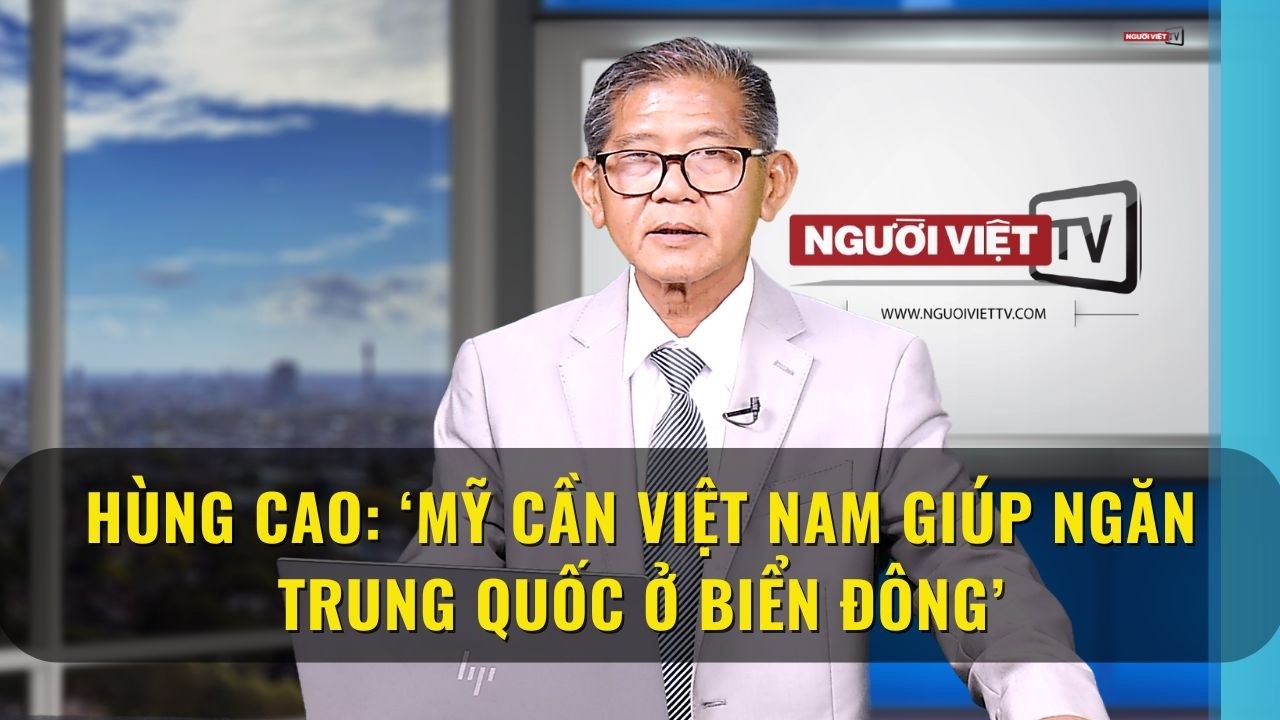 Hùng Cao: ‘Mỹ cần Việt Nam giúp ngăn Trung Quốc ở Biển Đông’