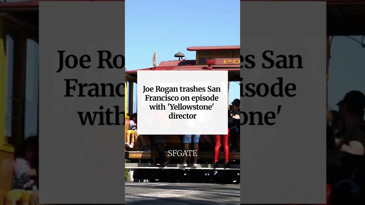 Joe Rogan trashes San Francisco on episode with ‘Yellowstone’ director Joe Rogan trashes San Francisco on episode with ‘Yellowstone’ director