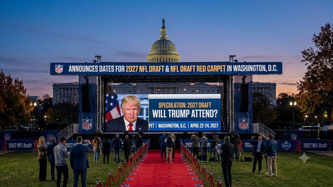 NFL Announces Dates for 2027 NFL Draft, NFL Draft Red Carpet in Washington, D.C. Will Trump Attend?