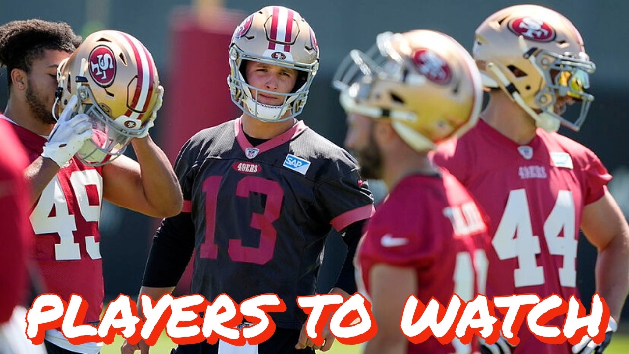 49ers to Watch When Training Camp Starts 49ers to Watch When Training Camp Starts