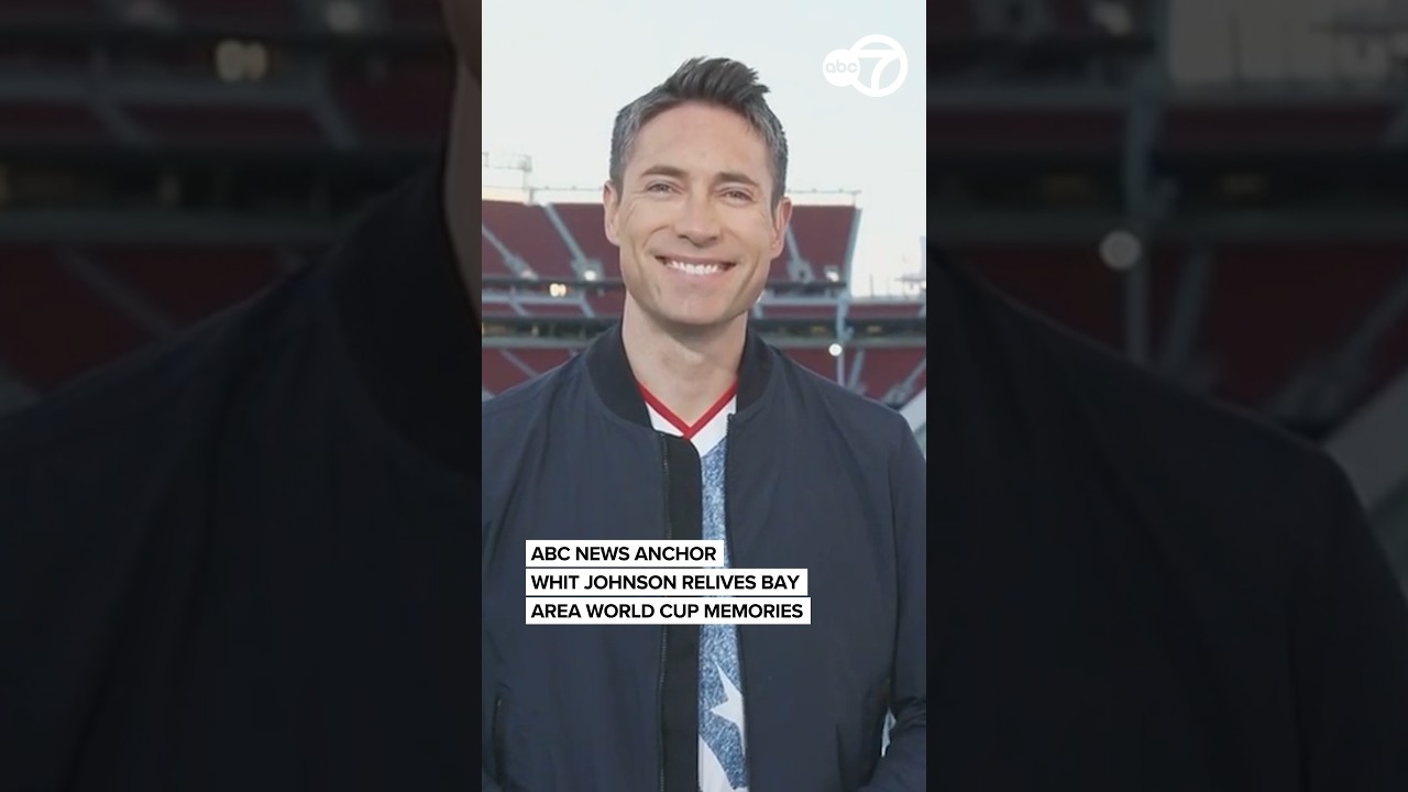 ABC News Anchor Whit Johnson relives Bay Area World Cup memories ABC News Anchor Whit Johnson relives Bay Area World Cup memories