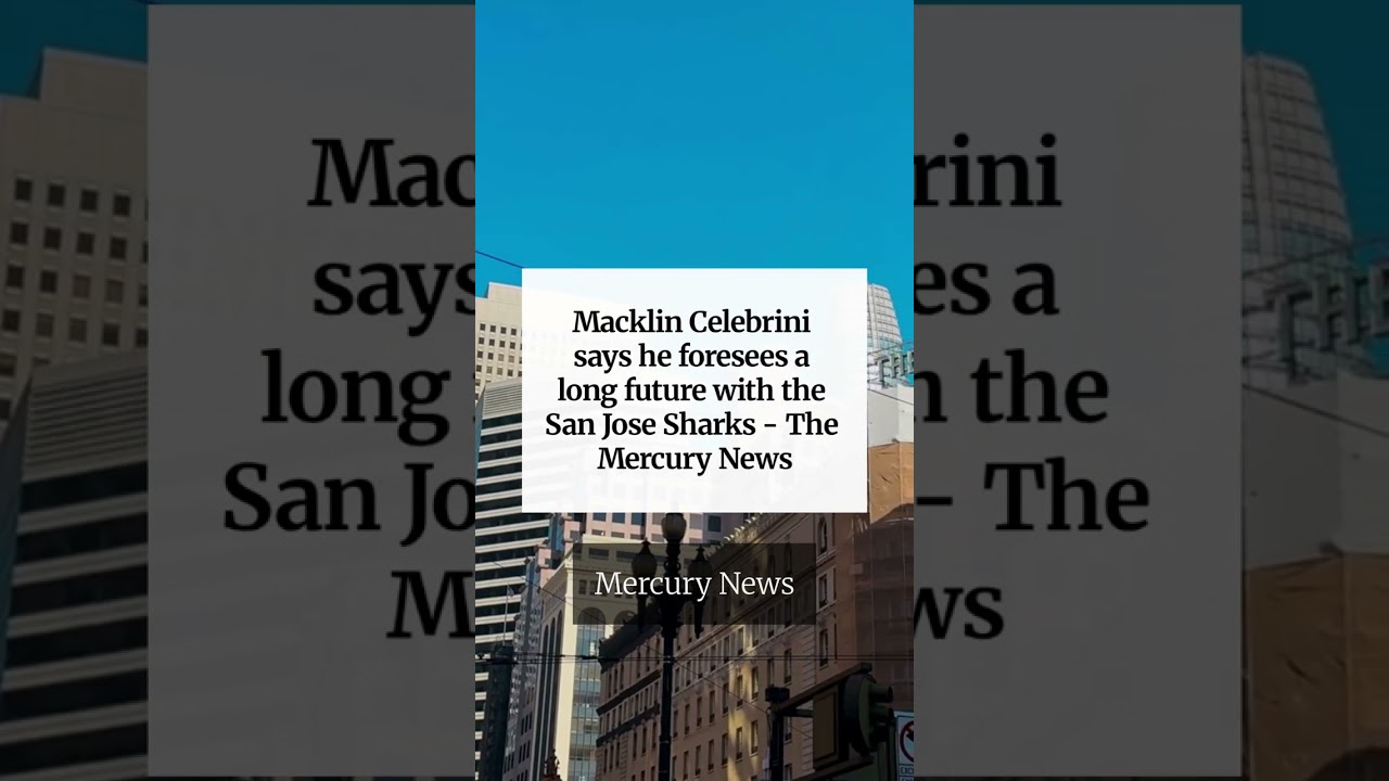 Macklin Celebrini says he foresees a long future with the San Jose Sharks – The Mercury News Macklin Celebrini says he foresees a long future with the San Jose Sharks – The Mercury News
