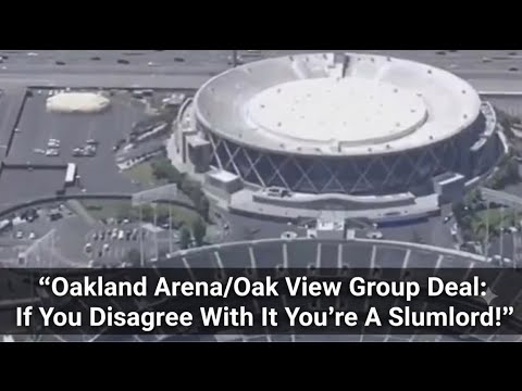 Oakland Arena / Oak View Group Deal: If You Disagree With It You’re A Slumlord