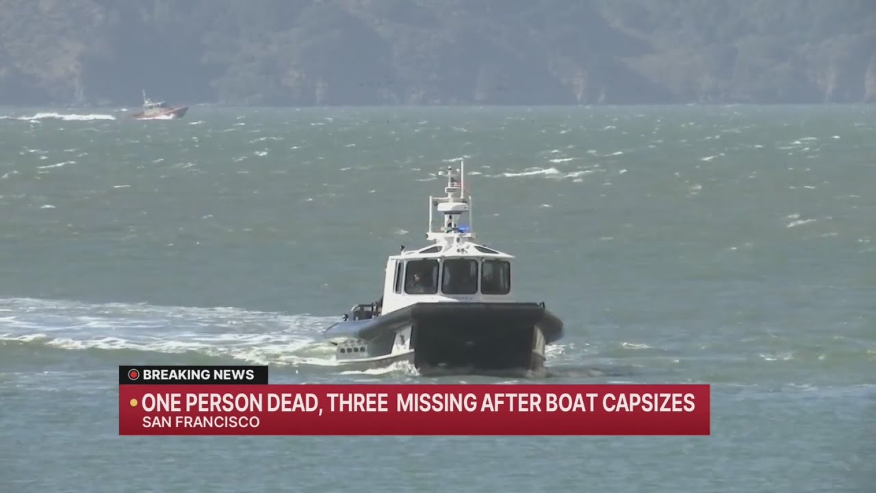 One person dead, three missing after boat capsizes in San Francisco One person dead, three missing after boat capsizes in San Francisco