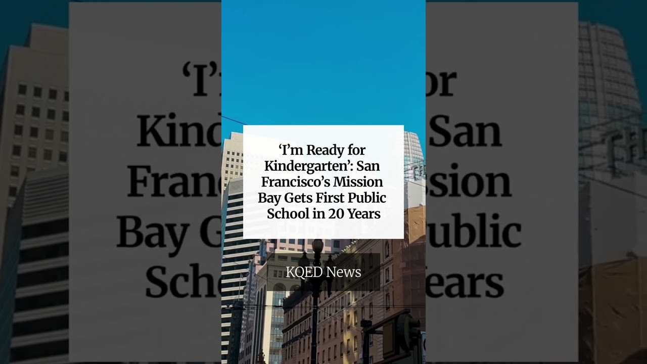 ‘I’m Ready for Kindergarten’: San Francisco’s Mission Bay Gets First Public School in 20 Years ‘I’m Ready for Kindergarten’: San Francisco’s Mission Bay Gets First Public School in 20 Years