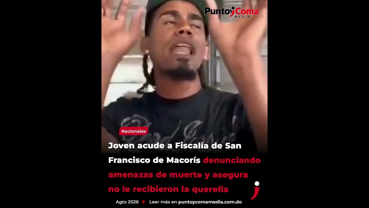 Joven acude a Fiscalía de San Francisco de Macorís denunciando amenazas de muerte Joven acude a Fiscalía de San Francisco de Macorís denunciando amenazas de muerte